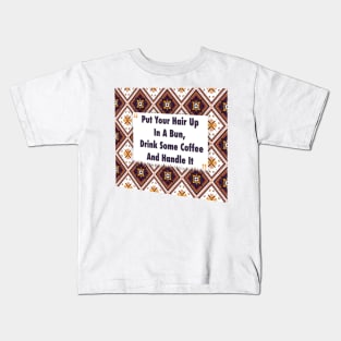 Put Your Hair Up In A Bun, Drink Coffee ikat Kids T-Shirt